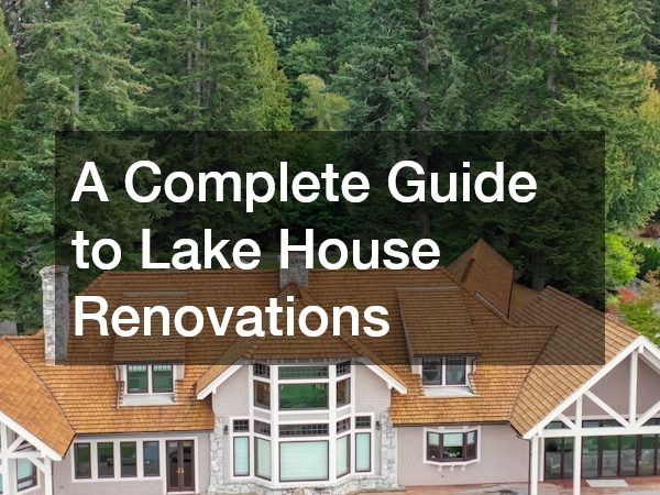 A Complete Guide to Lake House Renovations