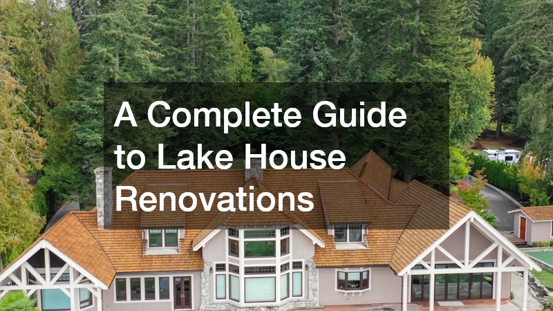 A Complete Guide to Lake House Renovations