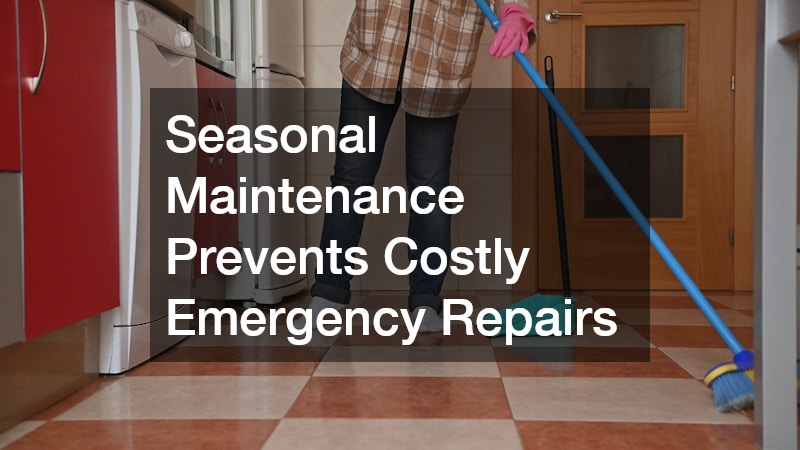Seasonal Maintenance Prevents Costly Emergency Repairs