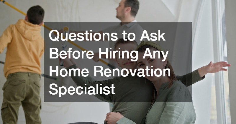 Questions to Ask Before Hiring Any Home Renovation Specialist