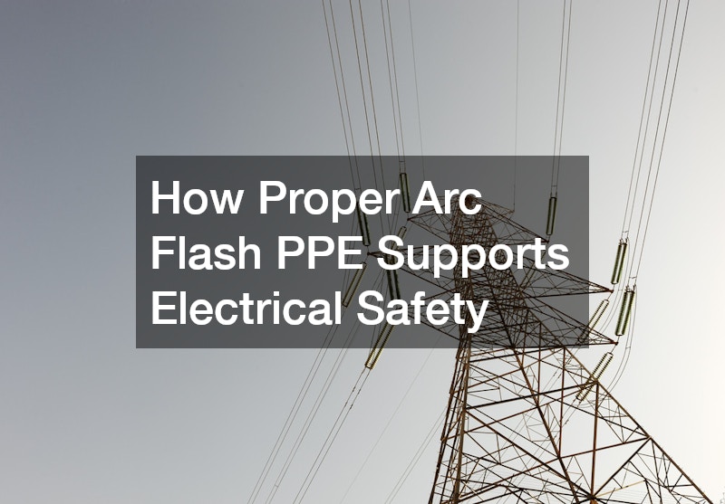 How Proper Arc Flash PPE Supports Electrical Safety