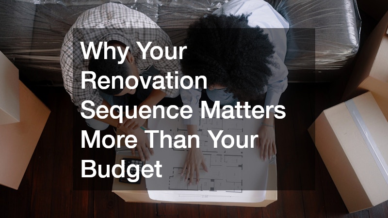 Why Your Renovation Sequence Matters More Than Your Budget