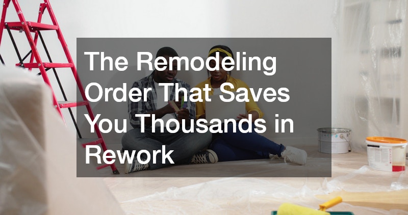 The Remodeling Order That Saves You Thousands in Rework