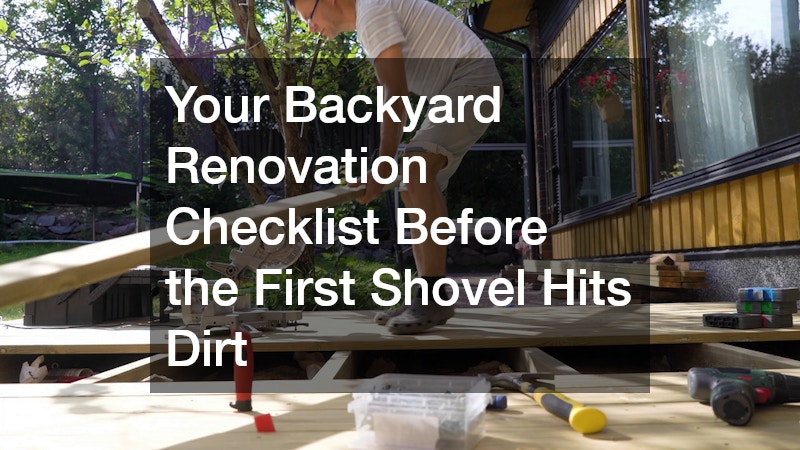 Your Backyard Renovation Checklist Before the First Shovel Hits Dirt