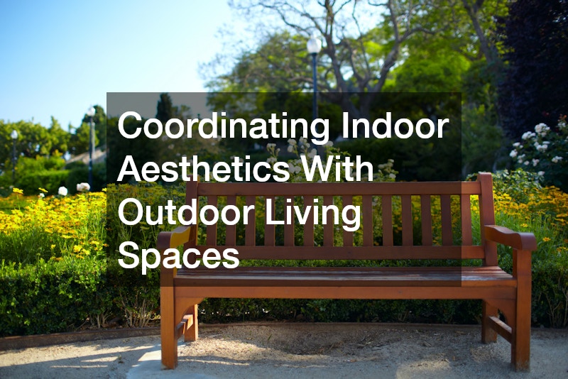 Coordinating Indoor Aesthetics With Outdoor Living Spaces