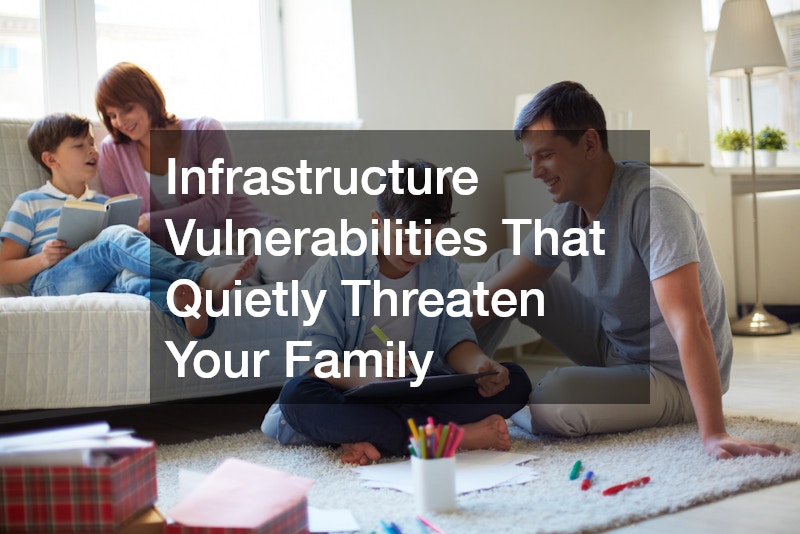 Infrastructure Vulnerabilities That Quietly Threaten Your Family