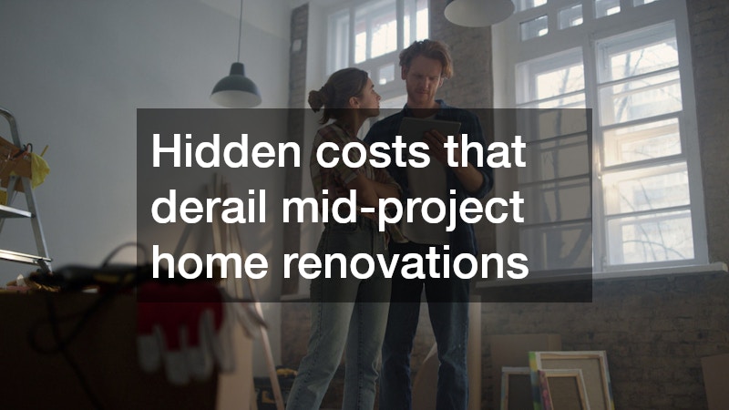 Hidden costs that derail mid-project home renovations