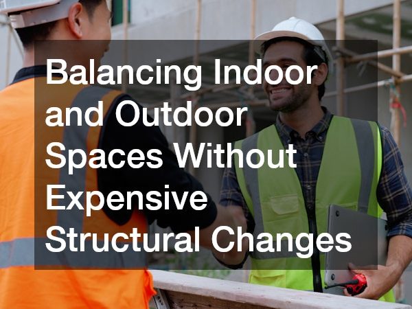 Balancing Indoor and Outdoor Spaces Without Expensive Structural Changes