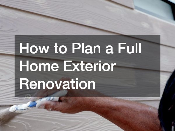 How to Plan a Full Home Exterior Renovation