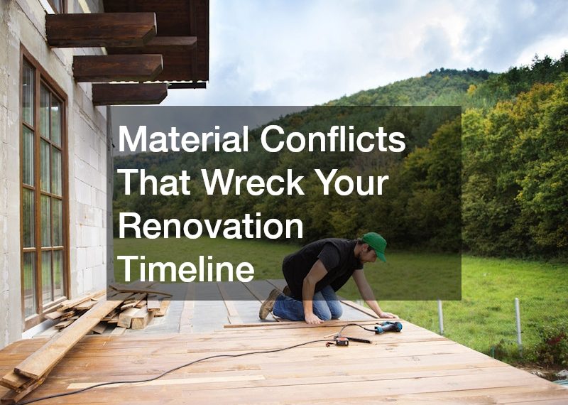 Material Conflicts That Wreck Your Renovation Timeline