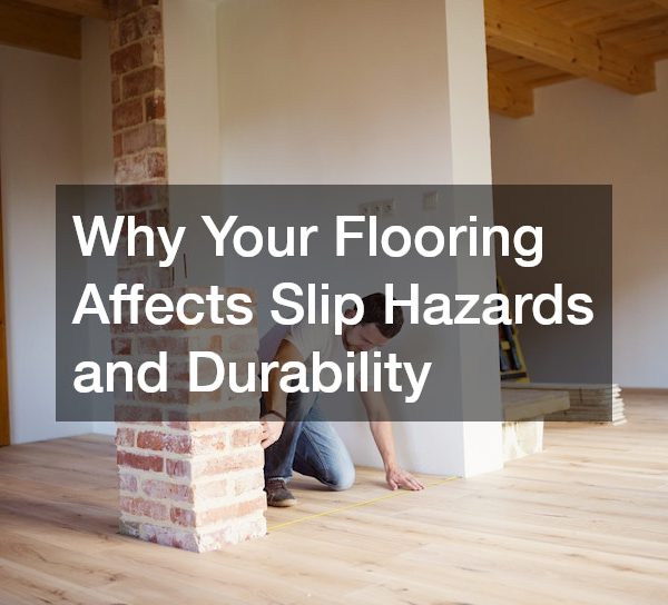 Why Your Flooring Affects Slip Hazards and Durability