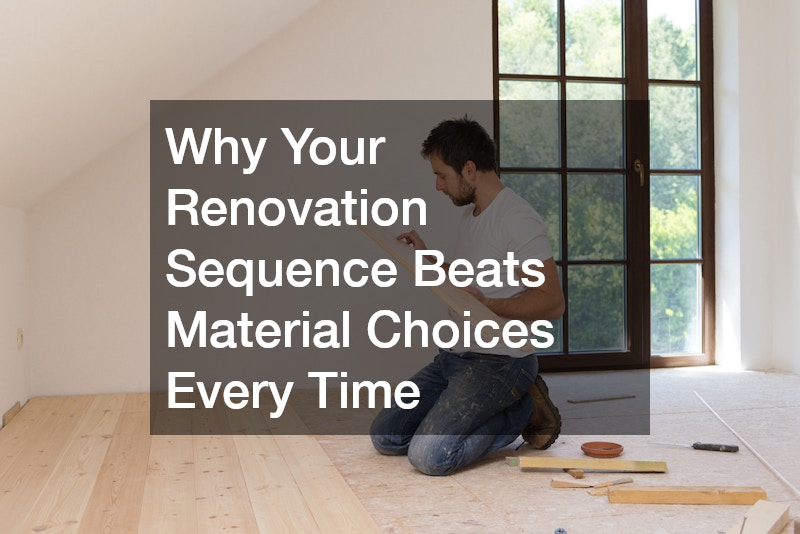 Why Your Renovation Sequence Beats Material Choices Every Time