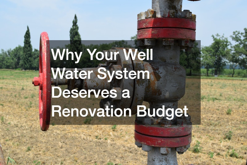 Why Your Well Water System Deserves a Renovation Budget