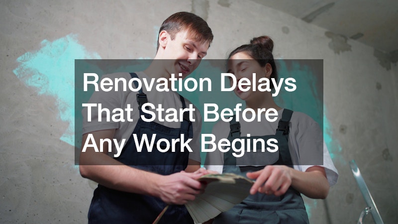 Renovation Delays That Start Before Any Work Begins