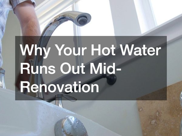 Why Your Hot Water Runs Out Mid-Renovation