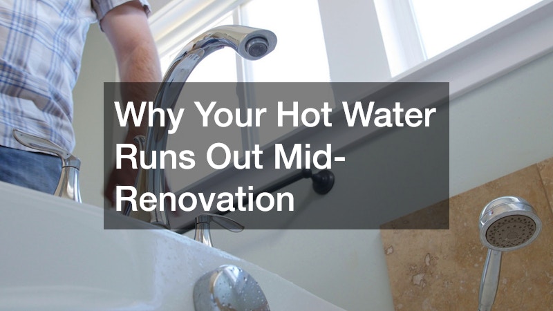 Why Your Hot Water Runs Out Mid-Renovation